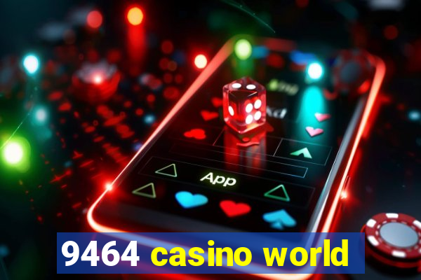 9464 casino world